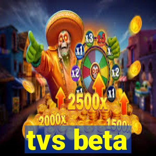 tvs beta